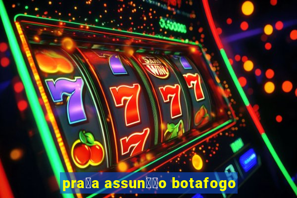 pra莽a assun莽茫o botafogo