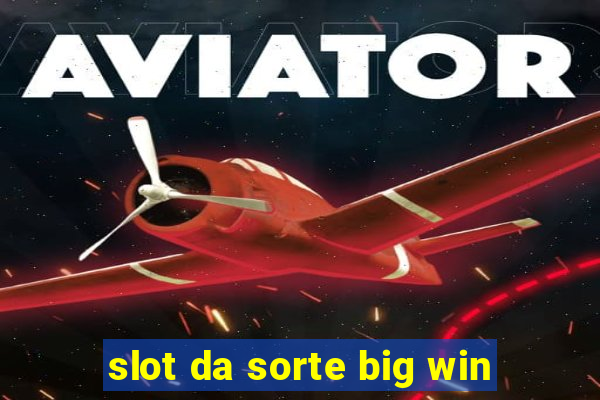 slot da sorte big win