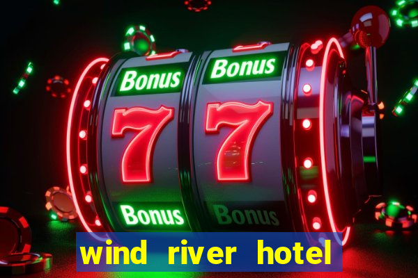 wind river hotel and casino