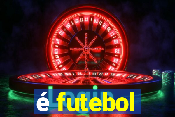 é futebol