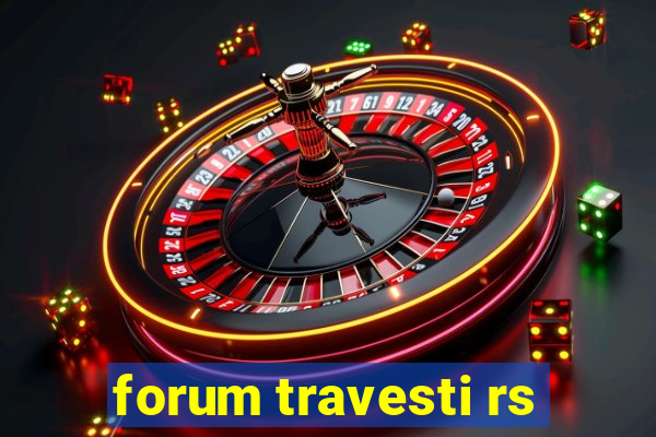 forum travesti rs