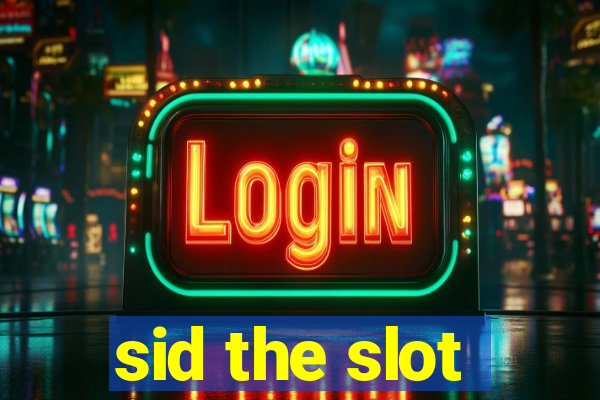 sid the slot