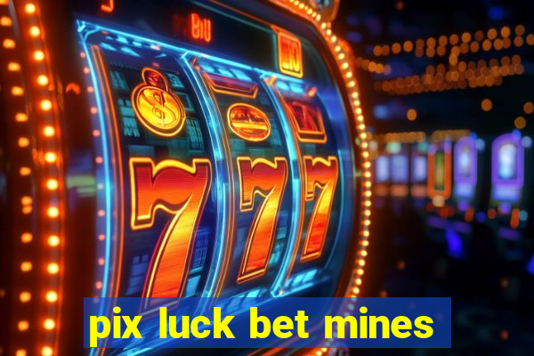 pix luck bet mines