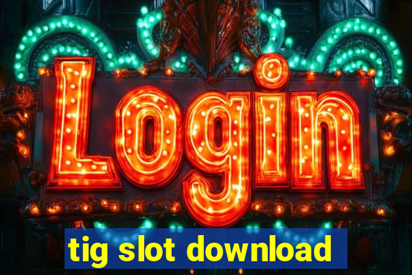 tig slot download