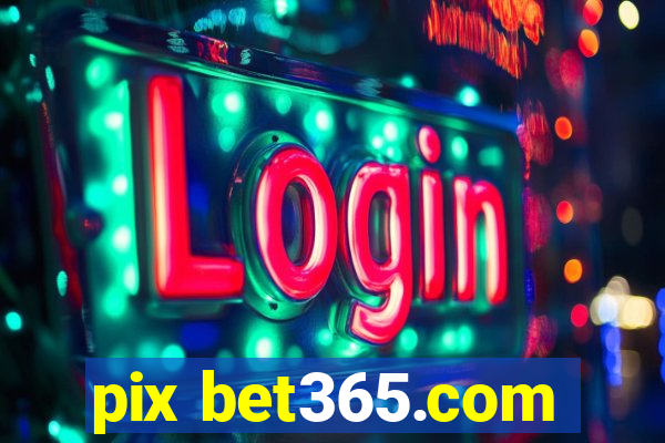 pix bet365.com