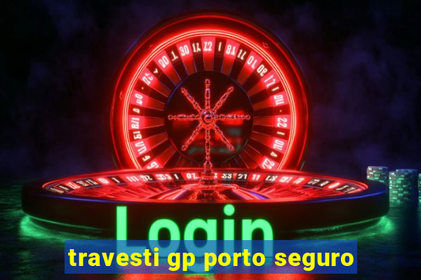 travesti gp porto seguro