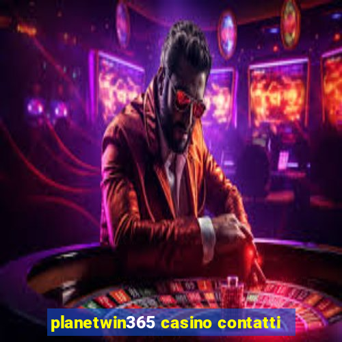 planetwin365 casino contatti