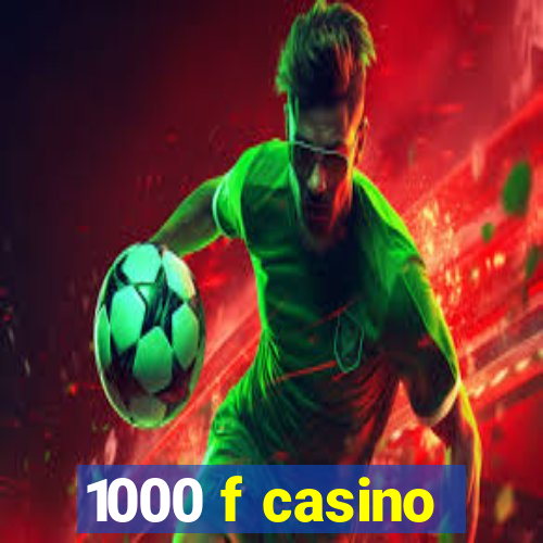 1000 f casino