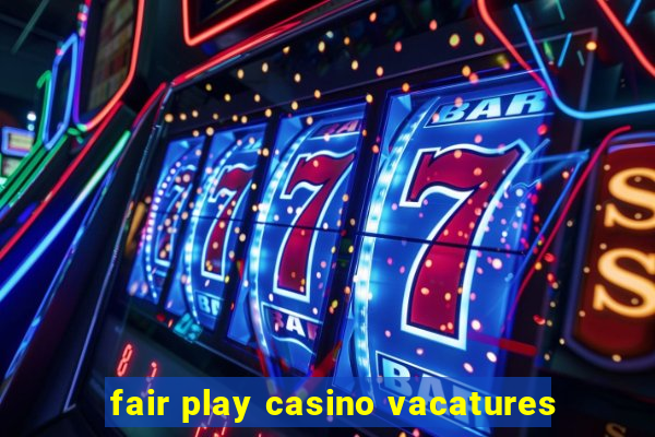 fair play casino vacatures