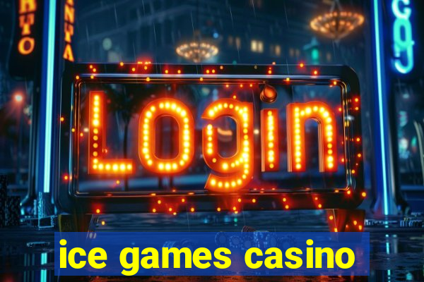 ice games casino