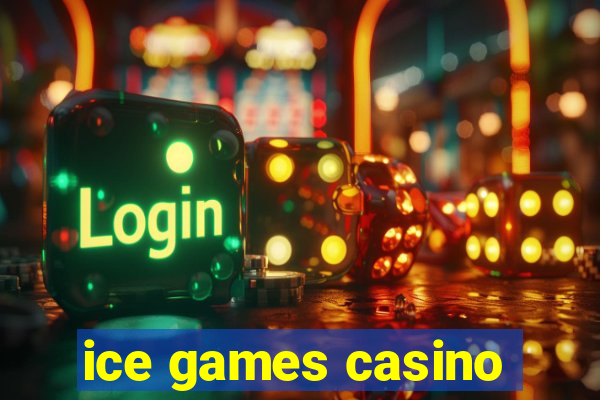 ice games casino