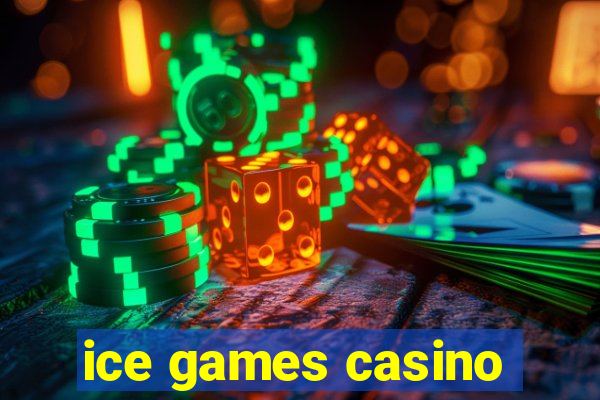 ice games casino