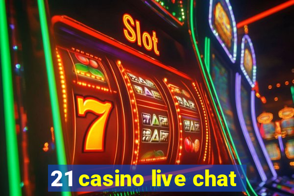 21 casino live chat