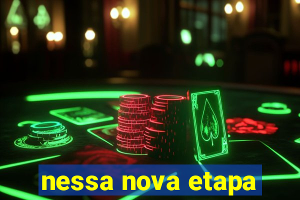 nessa nova etapa