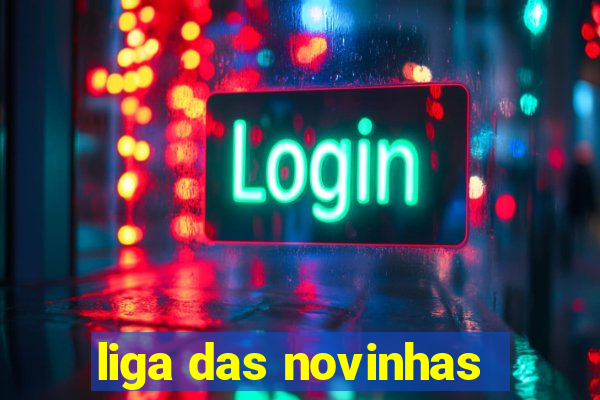 liga das novinhas