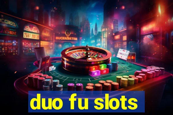 duo fu slots