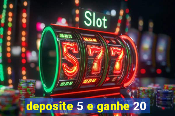 deposite 5 e ganhe 20