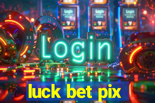 luck bet pix