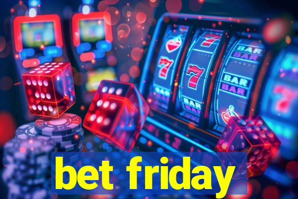 bet friday