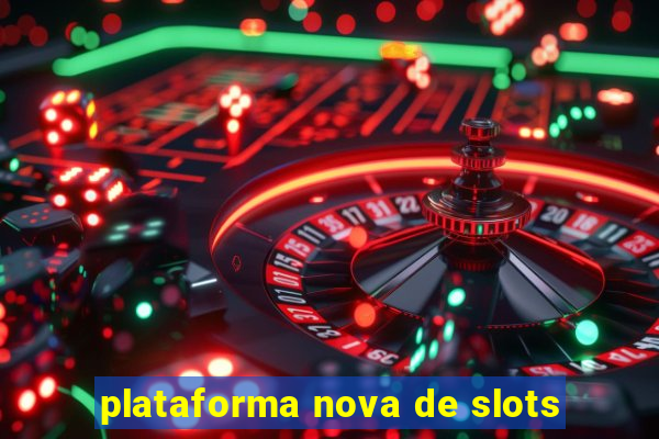 plataforma nova de slots