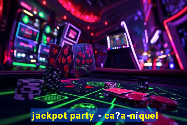 jackpot party - ca?a-níquel