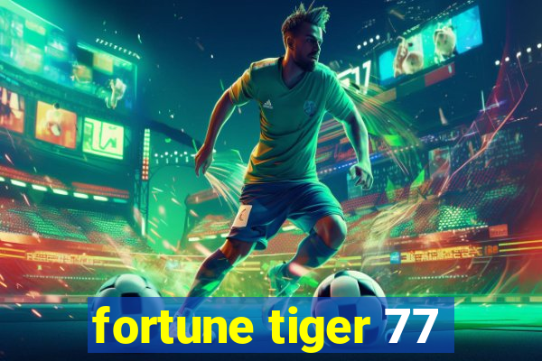 fortune tiger 77