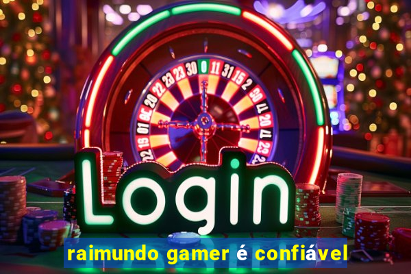 raimundo gamer é confiável