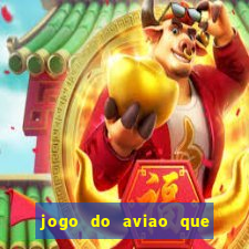 jogo do aviao que ganha dinheiro aposta