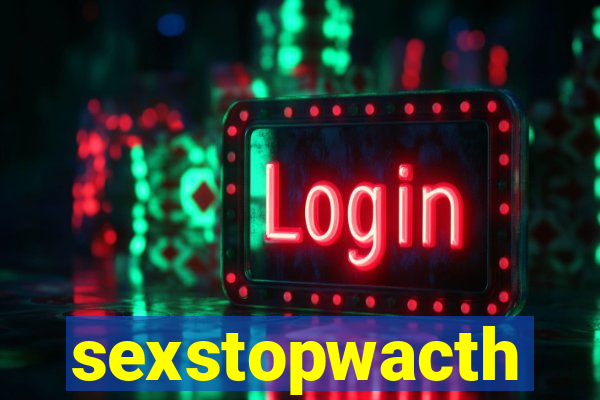 sexstopwacth