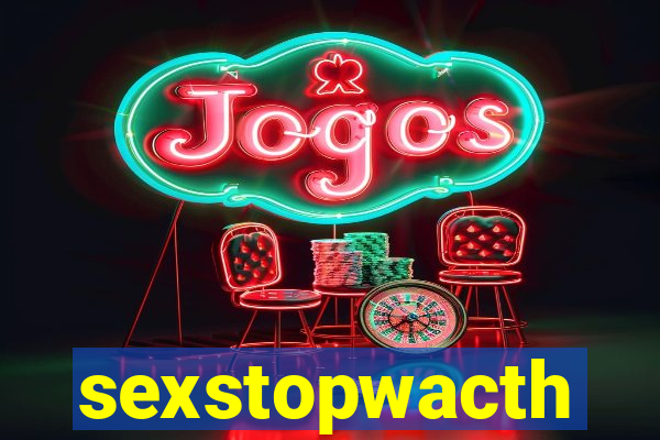 sexstopwacth