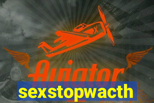 sexstopwacth