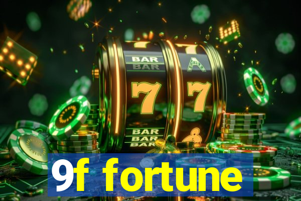 9f fortune