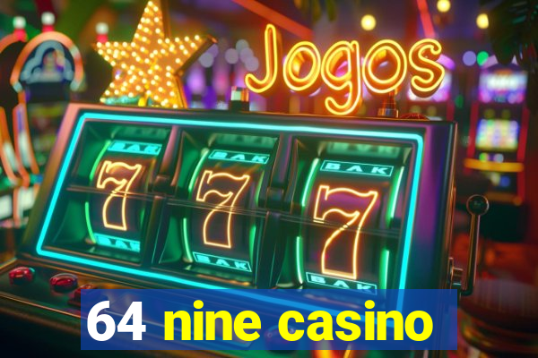 64 nine casino