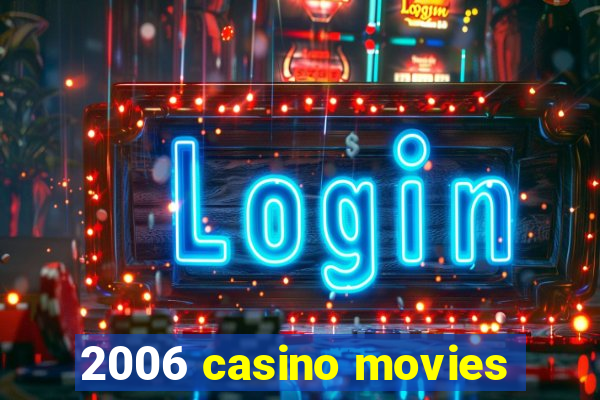 2006 casino movies