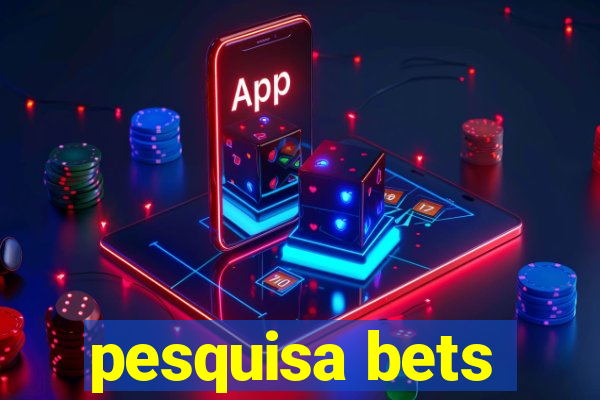 pesquisa bets