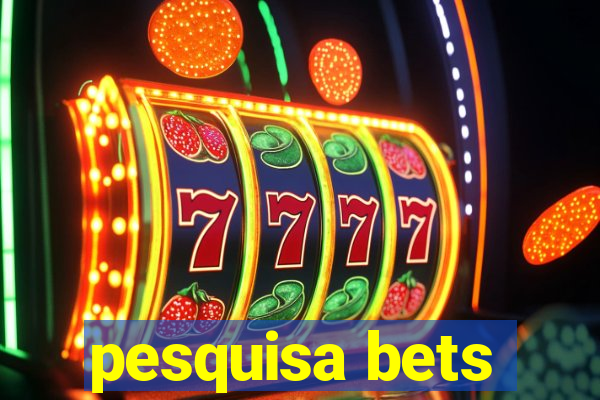 pesquisa bets