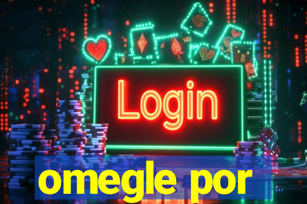 omegle por