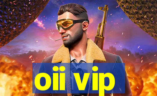 oii vip