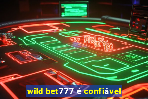 wild bet777 é confiável