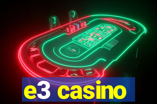 e3 casino