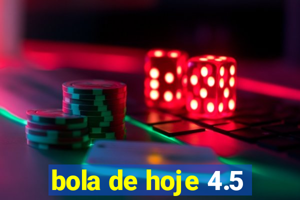 bola de hoje 4.5