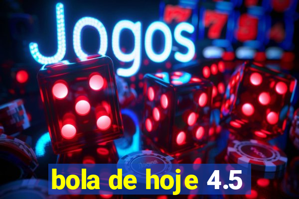 bola de hoje 4.5