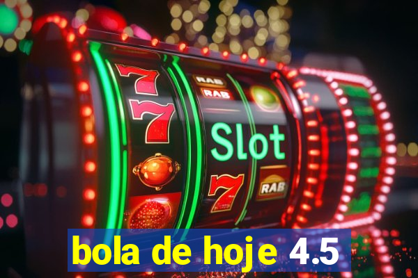 bola de hoje 4.5