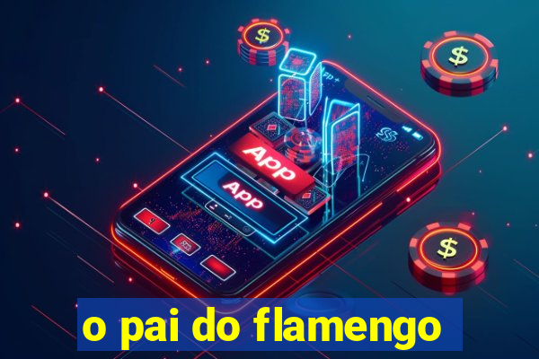 o pai do flamengo