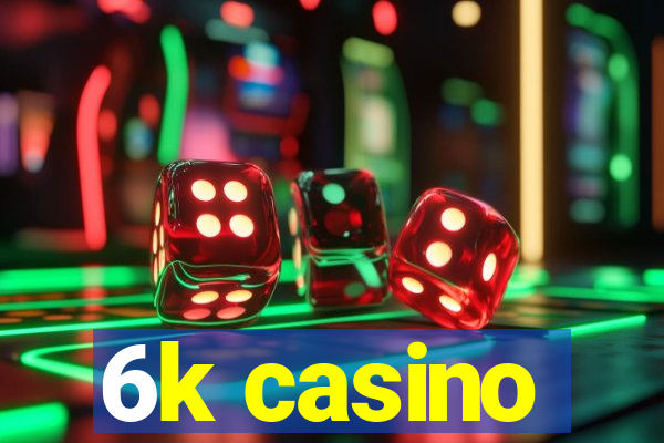 6k casino