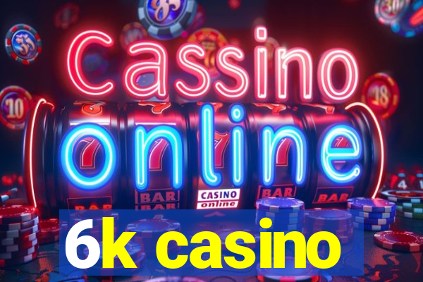 6k casino