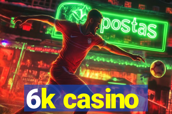 6k casino