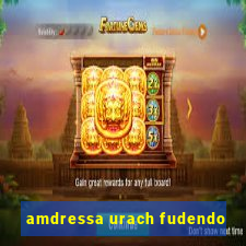 amdressa urach fudendo