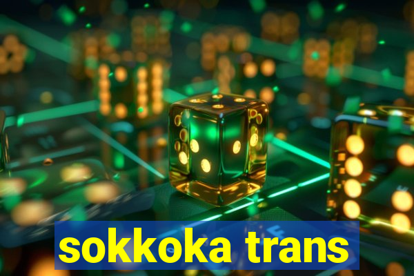 sokkoka trans