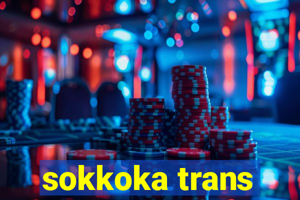 sokkoka trans